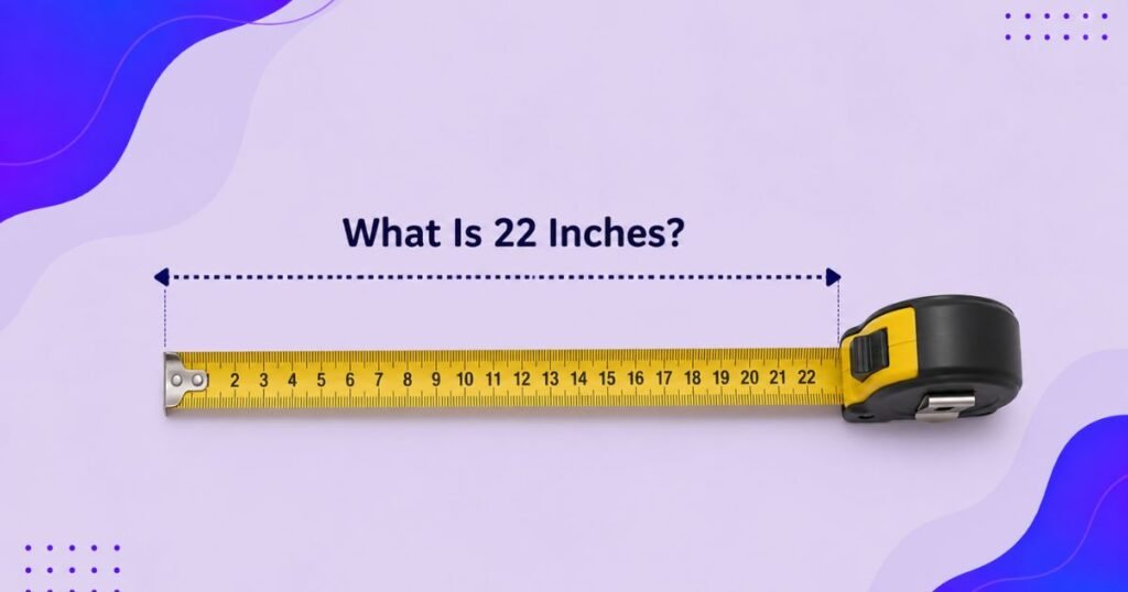 What Is 22 Inches