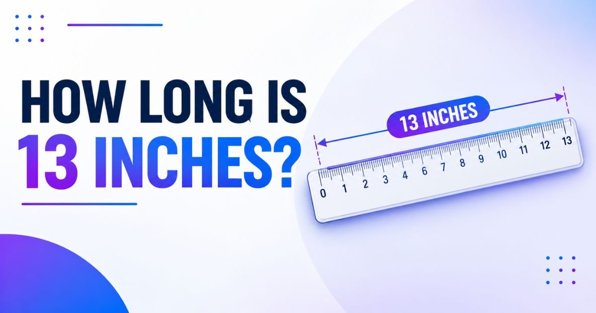 13 Inches